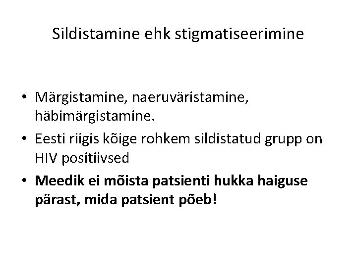 Sildistamine ehk stigmatiseerimine • Märgistamine, naeruväristamine, häbimärgistamine. • Eesti riigis kõige rohkem sildistatud grupp