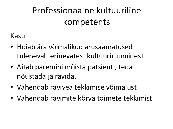 Professionaalne kultuuriline kompetents Kasu • Hoiab ära võimalikud arusaamatused tulenevalt erinevatest kultuuriruumidest • Aitab