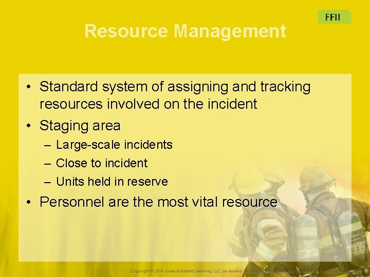 Resource Management • Standard system of assigning and tracking resources involved on the incident