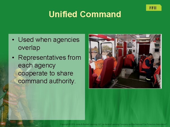 Unified Command • Used when agencies overlap • Representatives from each agency cooperate to