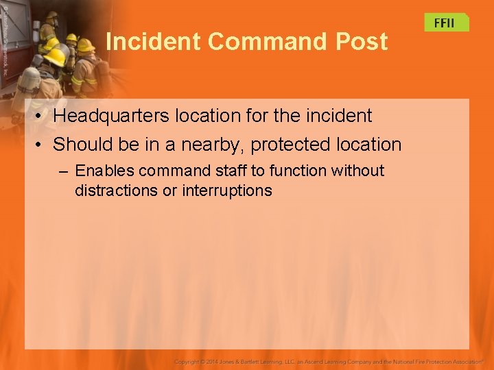 Incident Command Post • Headquarters location for the incident • Should be in a