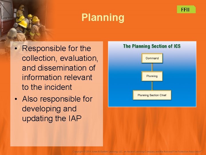 Planning • Responsible for the collection, evaluation, and dissemination of information relevant to the
