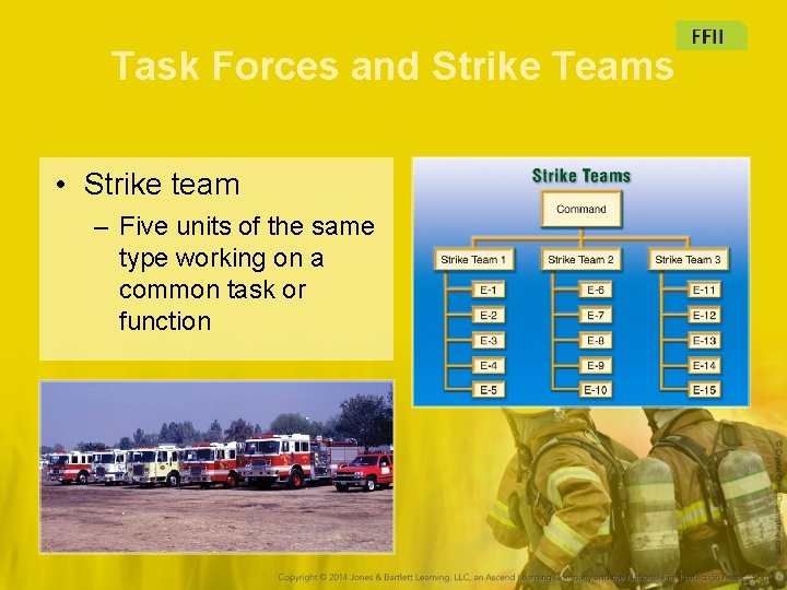 Task Forces and Strike Teams • Strike team – Five units of the same