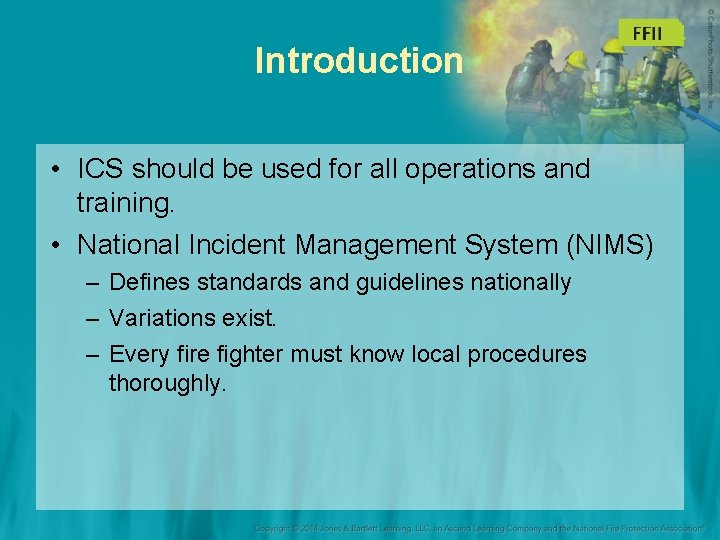 Introduction • ICS should be used for all operations and training. • National Incident