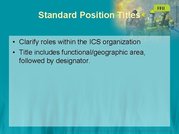 Standard Position Titles • Clarify roles within the ICS organization • Title includes functional/geographic