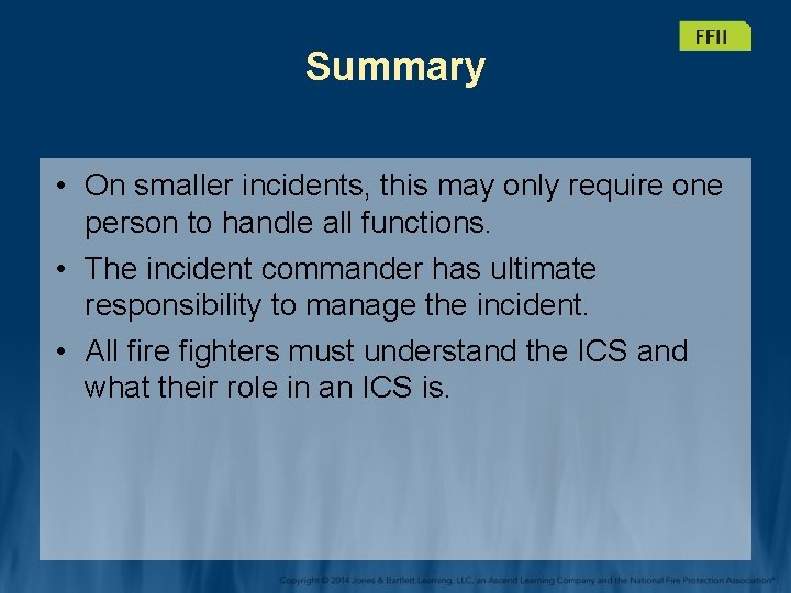 Summary • On smaller incidents, this may only require one person to handle all