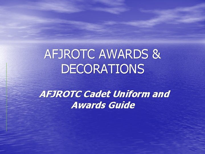 AFJROTC AWARDS & DECORATIONS AFJROTC Cadet Uniform and Awards Guide 