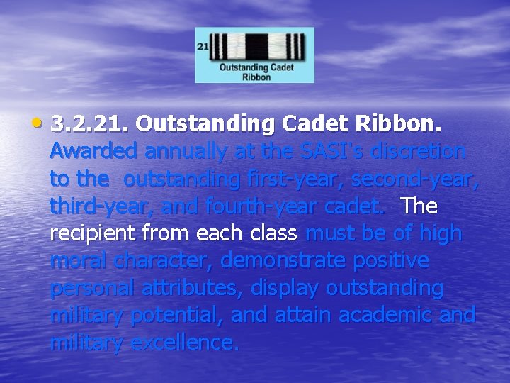  • 3. 2. 21. Outstanding Cadet Ribbon. Awarded annually at the SASI’s discretion