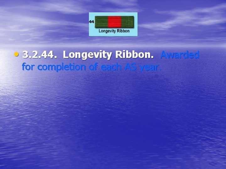  • 3. 2. 44. Longevity Ribbon. Awarded for completion of each AS year.