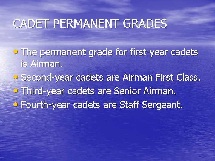 CADET PERMANENT GRADES • The permanent grade for first-year cadets is Airman. • Second-year
