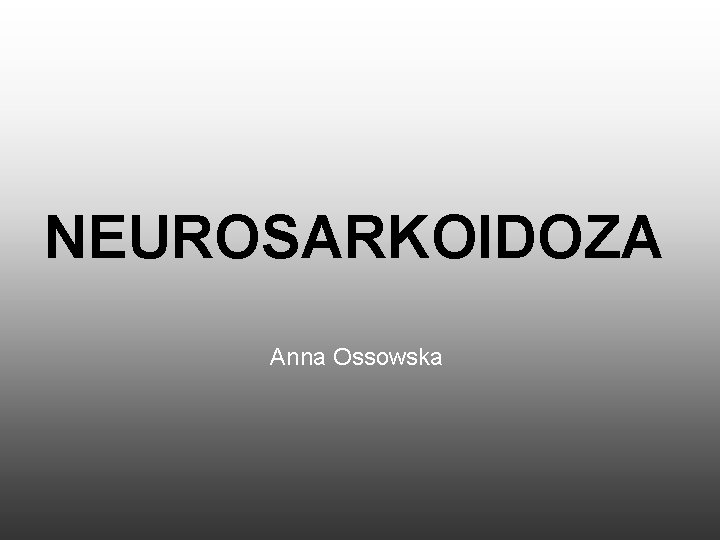 NEUROSARKOIDOZA Anna Ossowska 