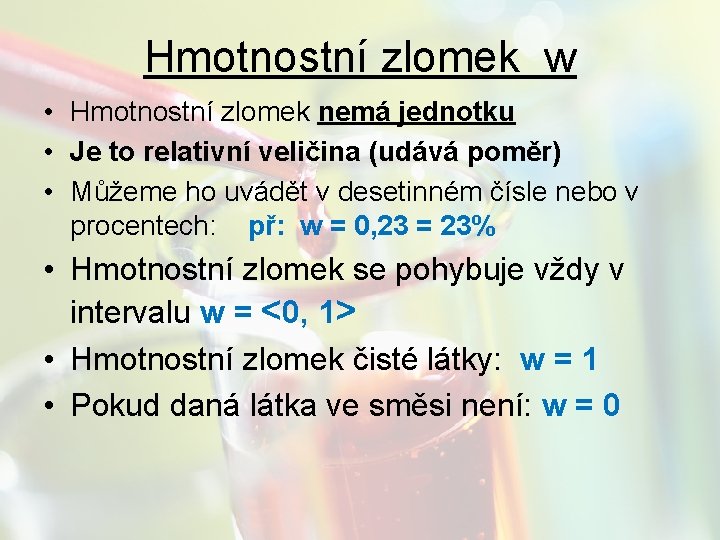 Hmotnostní zlomek w • Hmotnostní zlomek nemá jednotku • Je to relativní veličina (udává