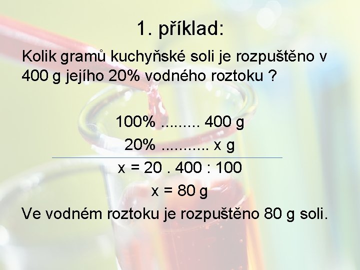 1. příklad: Kolik gramů kuchyňské soli je rozpuštěno v 400 g jejího 20% vodného