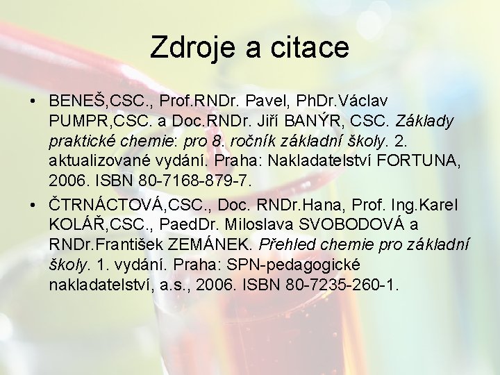 Zdroje a citace • BENEŠ, CSC. , Prof. RNDr. Pavel, Ph. Dr. Václav PUMPR,