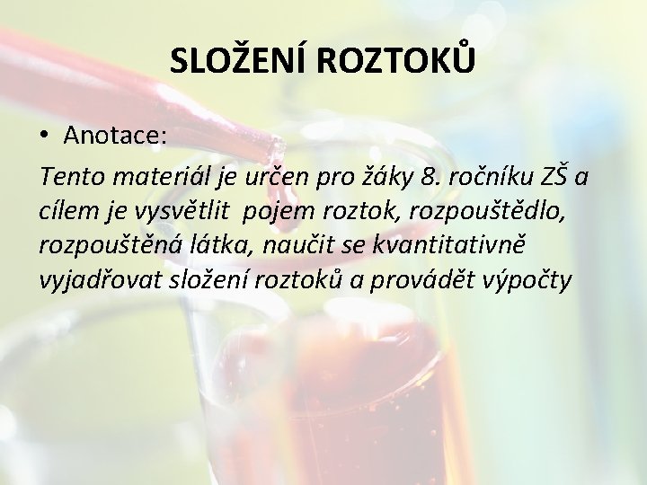 SLOŽENÍ ROZTOKŮ • Anotace: Tento materiál je určen pro žáky 8. ročníku ZŠ a