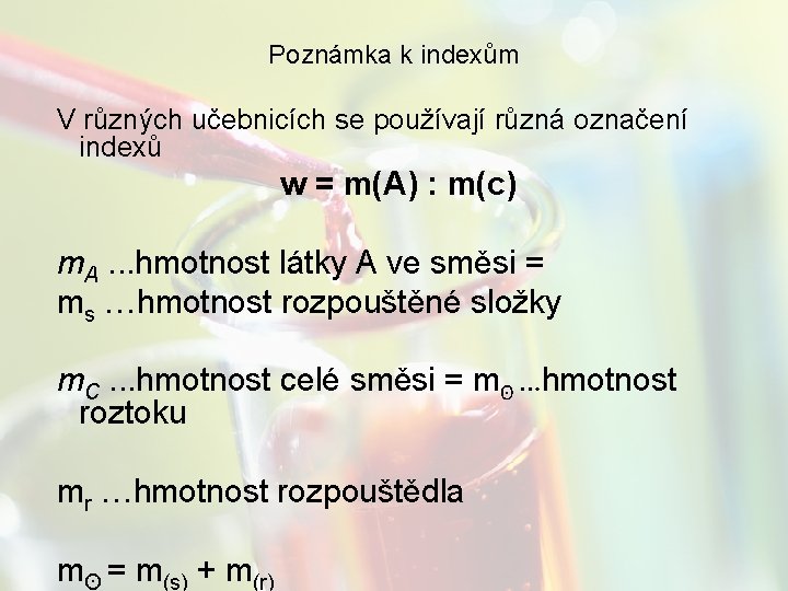 Poznámka k indexům V různých učebnicích se používají různá označení indexů w = m(A)