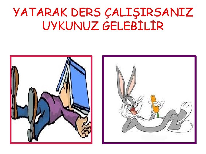 YATARAK DERS ÇALIŞIRSANIZ UYKUNUZ GELEBİLİR 