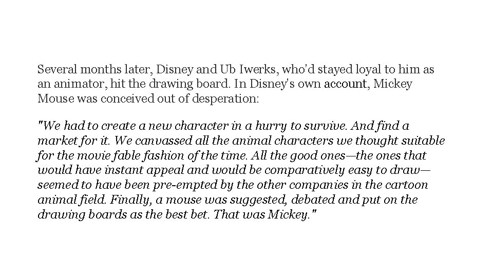 Several months later, Disney and Ub Iwerks, who’d stayed loyal to him as an