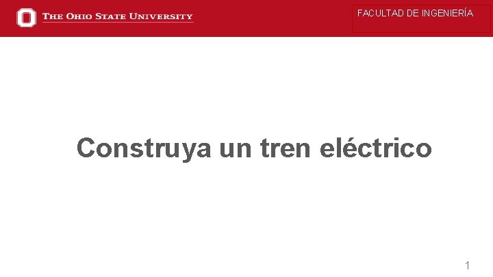 FACULTAD DE INGENIERÍA Construya un tren eléctrico 1 