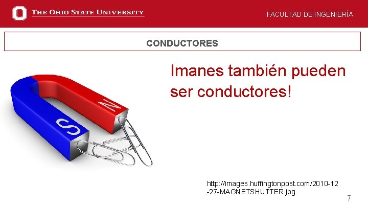 FACULTAD DE INGENIERÍA CONDUCTORES Imanes también pueden ser conductores! http: //images. huffingtonpost. com/2010 -12