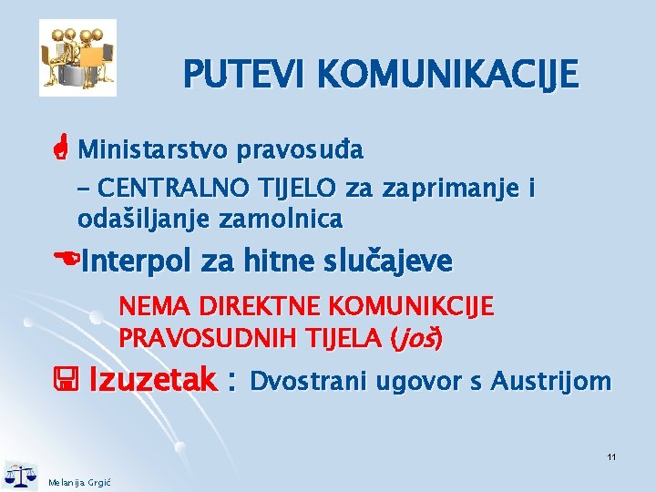 PUTEVI KOMUNIKACIJE Ministarstvo pravosuđa – CENTRALNO TIJELO za zaprimanje i odašiljanje zamolnica Interpol za