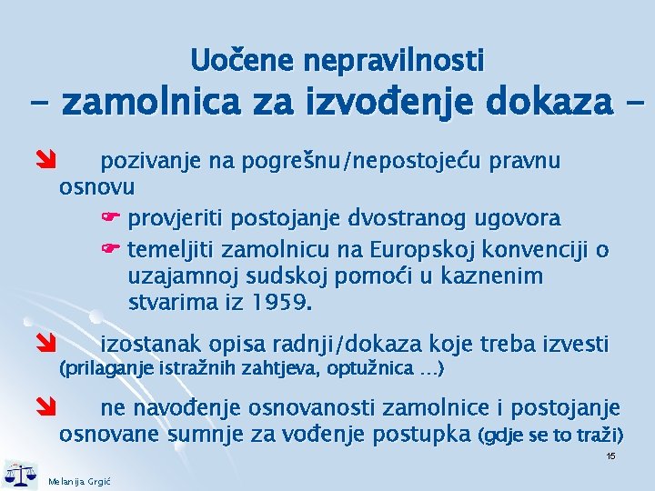 Uočene nepravilnosti - zamolnica za izvođenje dokaza pozivanje na pogrešnu/nepostojeću pravnu osnovu provjeriti postojanje