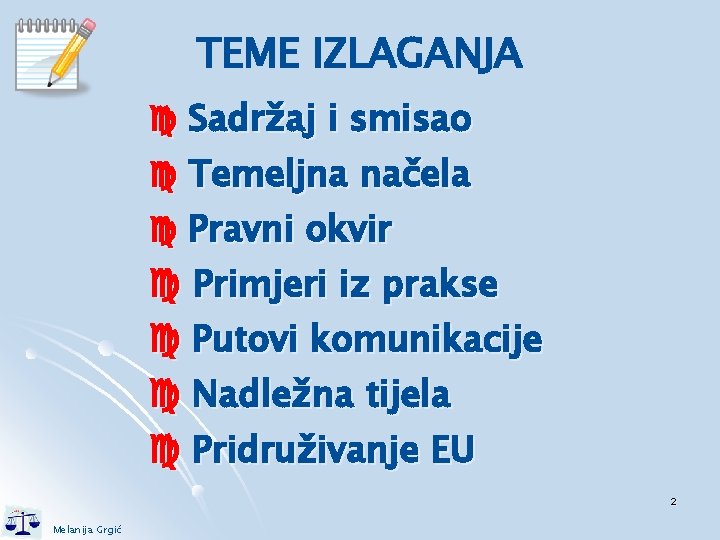 TEME IZLAGANJA Sadržaj i smisao Temeljna načela Pravni okvir Primjeri iz prakse Putovi komunikacije