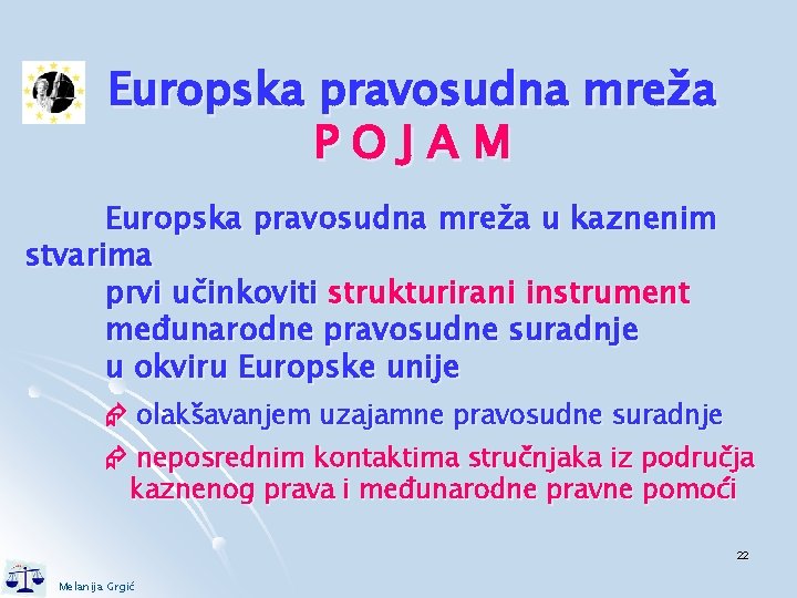 Europska pravosudna mreža POJAM Europska pravosudna mreža u kaznenim stvarima prvi učinkoviti strukturirani instrument