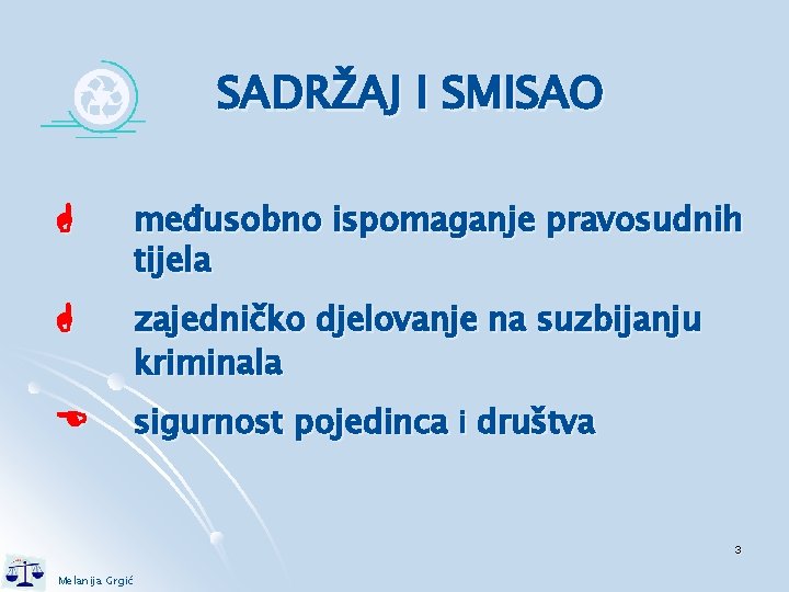 SADRŽAJ I SMISAO međusobno ispomaganje pravosudnih tijela zajedničko djelovanje na suzbijanju kriminala sigurnost pojedinca