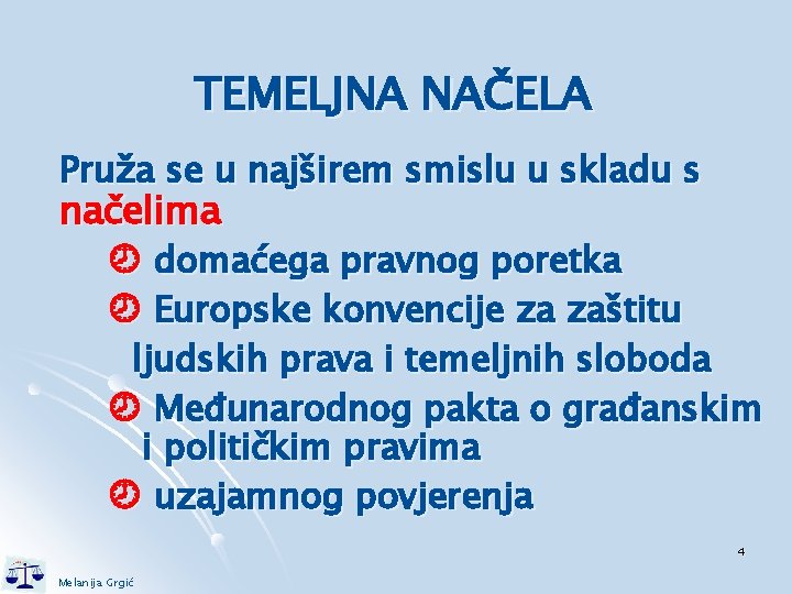 TEMELJNA NAČELA Pruža se u najširem smislu u skladu s načelima domaćega pravnog poretka