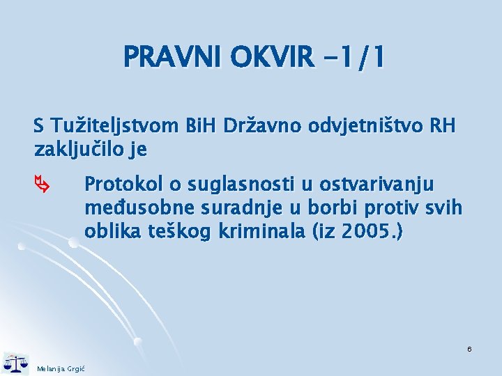 PRAVNI OKVIR -1/1 S Tužiteljstvom Bi. H Državno odvjetništvo RH zaključilo je Protokol o