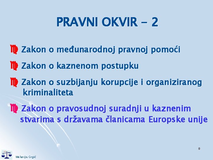 PRAVNI OKVIR - 2 Zakon o međunarodnoj pravnoj pomoći Zakon o kaznenom postupku Zakon