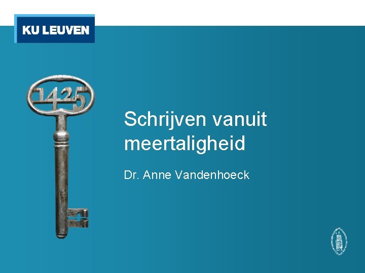 Schrijven vanuit meertaligheid Dr. Anne Vandenhoeck Schrijven vanuit meertaligheid Dr. Anne Vandenhoeck