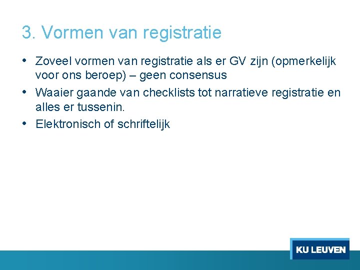 3. Vormen van registratie • Zoveel vormen van registratie als er GV zijn (opmerkelijk 3. Vormen van registratie • Zoveel vormen van registratie als er GV zijn (opmerkelijk