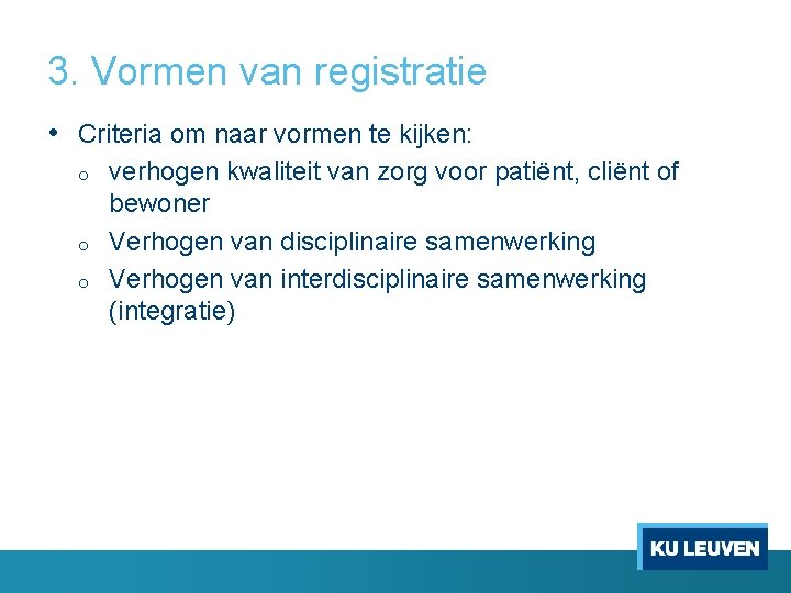 3. Vormen van registratie • Criteria om naar vormen te kijken: o o o 3. Vormen van registratie • Criteria om naar vormen te kijken: o o o