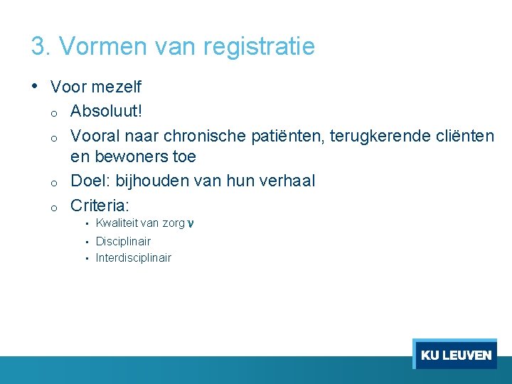 3. Vormen van registratie • Voor mezelf o o Absoluut! Vooral naar chronische patiënten, 3. Vormen van registratie • Voor mezelf o o Absoluut! Vooral naar chronische patiënten,