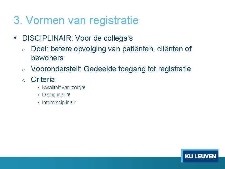 3. Vormen van registratie • DISCIPLINAIR: Voor de collega’s o o o Doel: betere 3. Vormen van registratie • DISCIPLINAIR: Voor de collega’s o o o Doel: betere