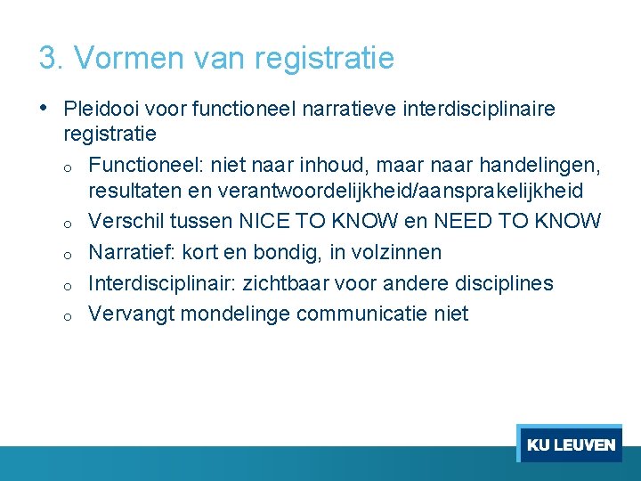 3. Vormen van registratie • Pleidooi voor functioneel narratieve interdisciplinaire registratie o Functioneel: niet 3. Vormen van registratie • Pleidooi voor functioneel narratieve interdisciplinaire registratie o Functioneel: niet