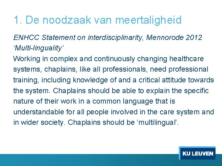 1. De noodzaak van meertaligheid ENHCC Statement on interdisciplinarity, Mennorode 2012 ‘Multi-linguality’ Working in 1. De noodzaak van meertaligheid ENHCC Statement on interdisciplinarity, Mennorode 2012 ‘Multi-linguality’ Working in