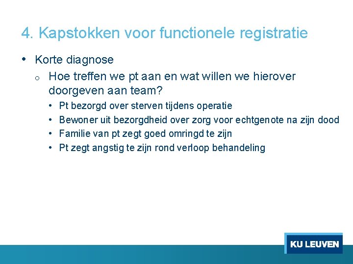 4. Kapstokken voor functionele registratie • Korte diagnose o Hoe treffen we pt aan 4. Kapstokken voor functionele registratie • Korte diagnose o Hoe treffen we pt aan
