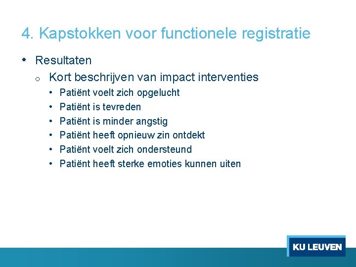 4. Kapstokken voor functionele registratie • Resultaten o Kort beschrijven van impact interventies • 4. Kapstokken voor functionele registratie • Resultaten o Kort beschrijven van impact interventies •