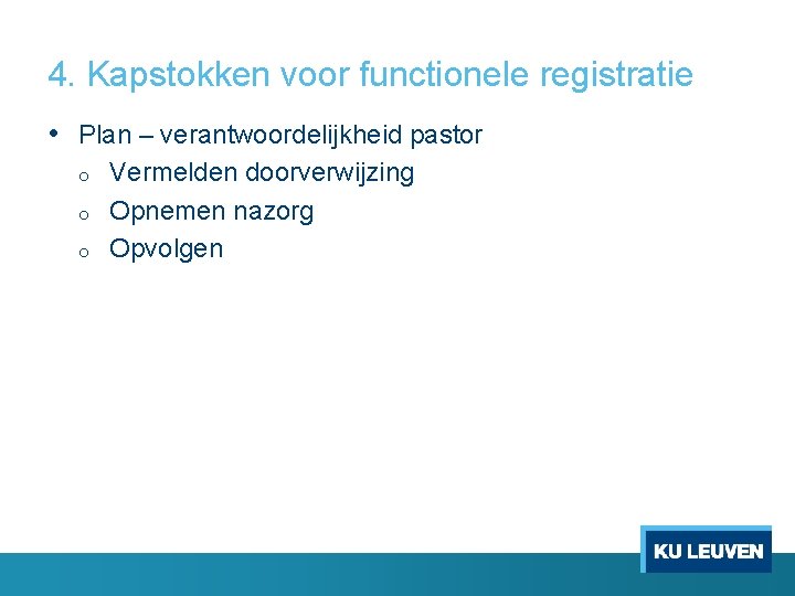 4. Kapstokken voor functionele registratie • Plan – verantwoordelijkheid pastor o o o Vermelden 4. Kapstokken voor functionele registratie • Plan – verantwoordelijkheid pastor o o o Vermelden