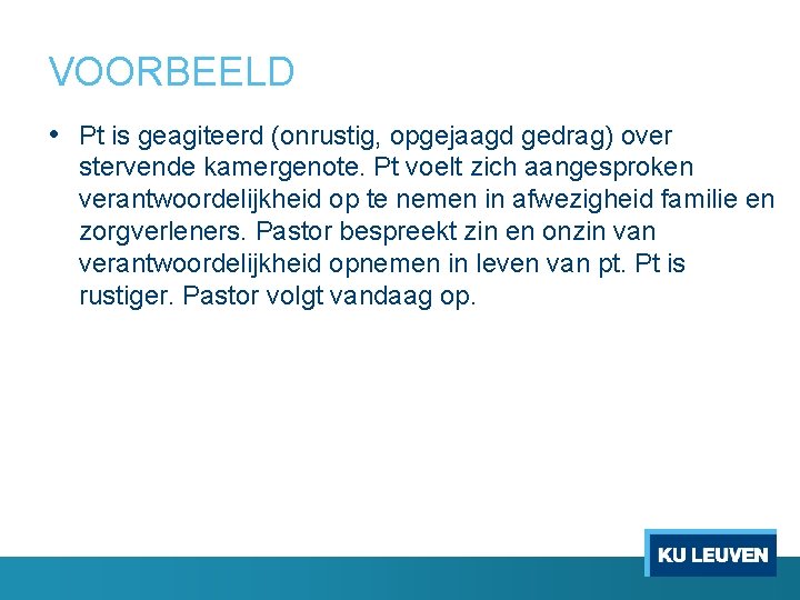 VOORBEELD • Pt is geagiteerd (onrustig, opgejaagd gedrag) over stervende kamergenote. Pt voelt zich VOORBEELD • Pt is geagiteerd (onrustig, opgejaagd gedrag) over stervende kamergenote. Pt voelt zich