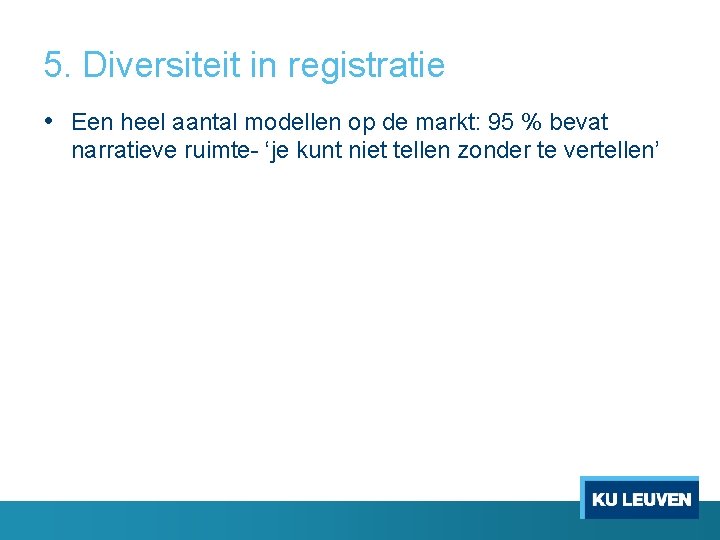 5. Diversiteit in registratie • Een heel aantal modellen op de markt: 95 % 5. Diversiteit in registratie • Een heel aantal modellen op de markt: 95 %