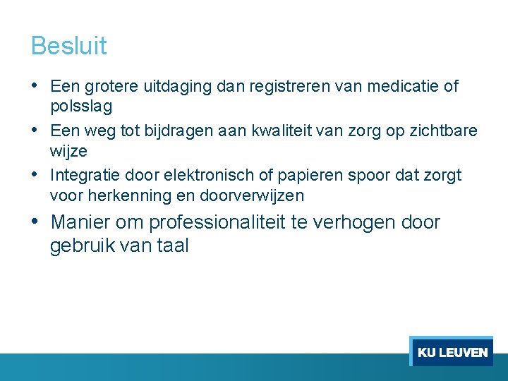 Besluit • Een grotere uitdaging dan registreren van medicatie of polsslag • Een weg Besluit • Een grotere uitdaging dan registreren van medicatie of polsslag • Een weg