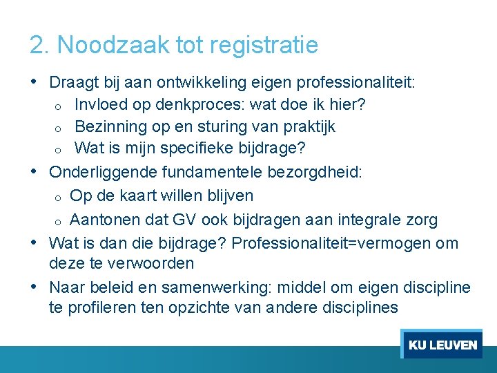 2. Noodzaak tot registratie • Draagt bij aan ontwikkeling eigen professionaliteit: Invloed op denkproces: 2. Noodzaak tot registratie • Draagt bij aan ontwikkeling eigen professionaliteit: Invloed op denkproces: