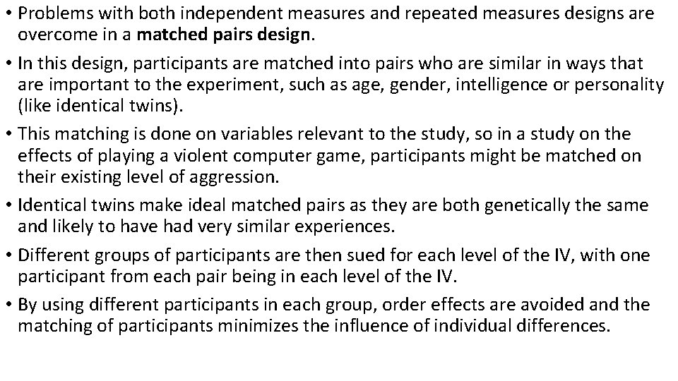  • Problems with both independent measures and repeated measures designs are overcome in