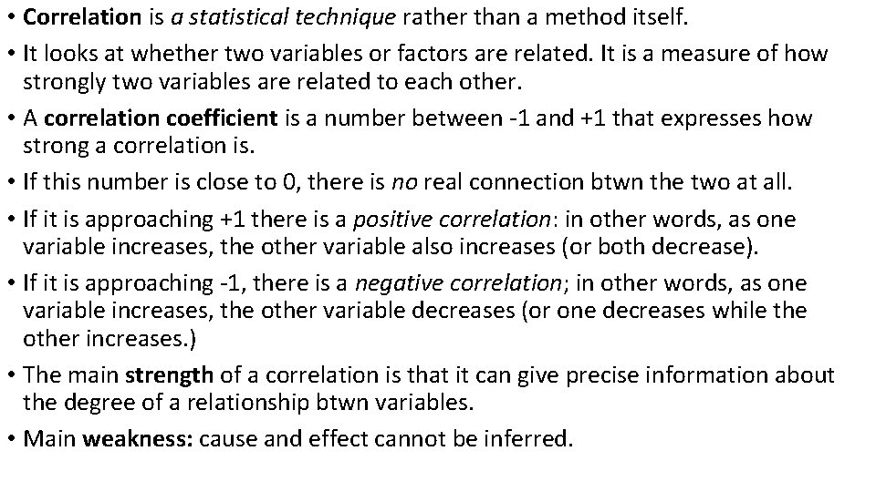  • Correlation is a statistical technique rather than a method itself. • It