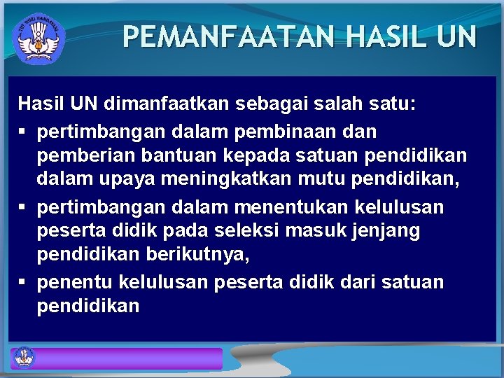 PEMANFAATAN HASIL UN Hasil UN dimanfaatkan sebagai salah satu: § pertimbangan dalam pembinaan dan