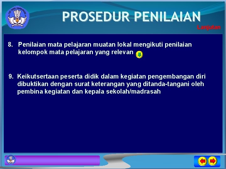 PROSEDUR PENILAIAN Lanjutan 8. Penilaian mata pelajaran muatan lokal mengikuti penilaian kelompok mata pelajaran